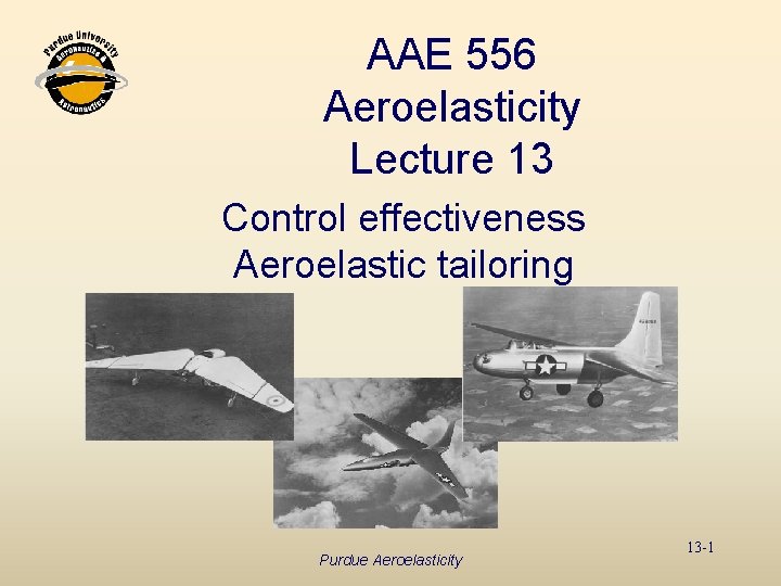 AAE 556 Aeroelasticity Lecture 13 Control effectiveness Aeroelastic tailoring Purdue Aeroelasticity 13 -1 