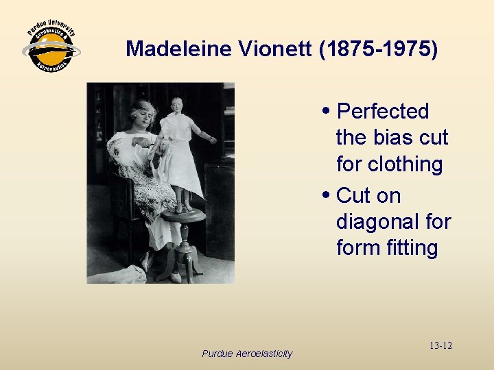 Madeleine Vionett (1875 -1975) i Perfected the bias cut for clothing i Cut on