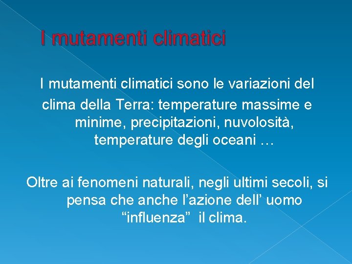 I mutamenti climatici sono le variazioni del clima della Terra: temperature massime e minime,