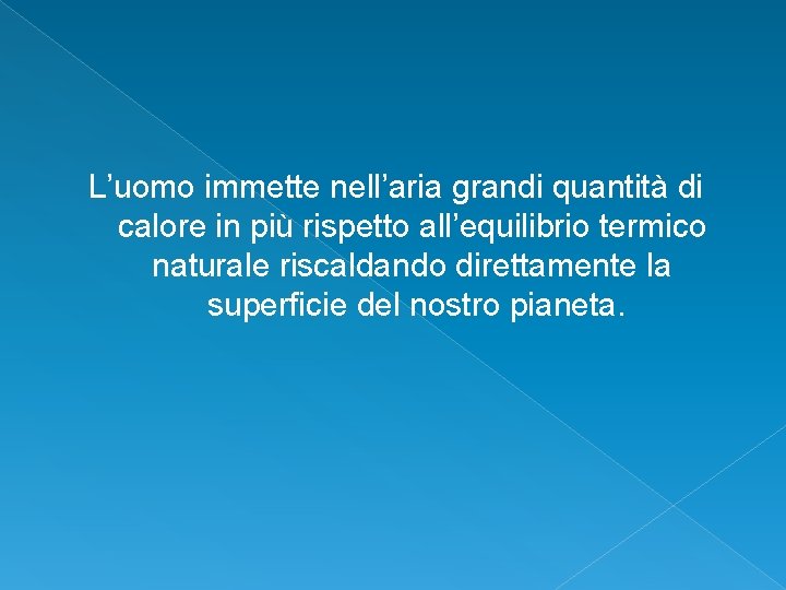 L’uomo immette nell’aria grandi quantità di calore in più rispetto all’equilibrio termico naturale riscaldando