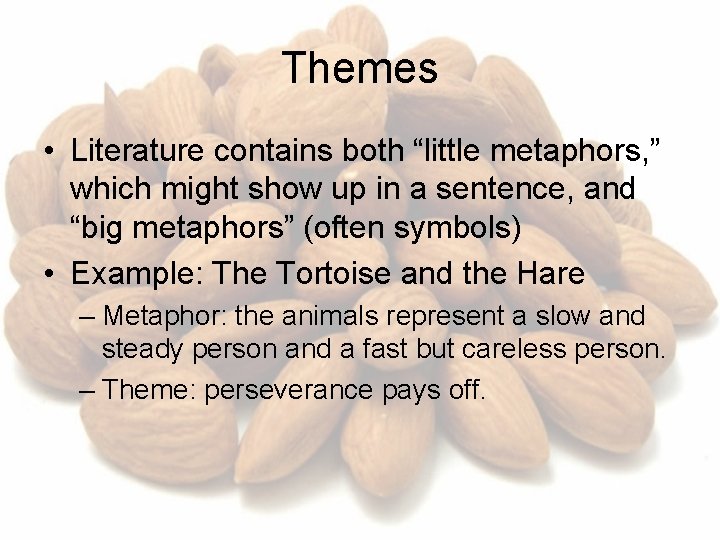 Themes • Literature contains both “little metaphors, ” which might show up in a