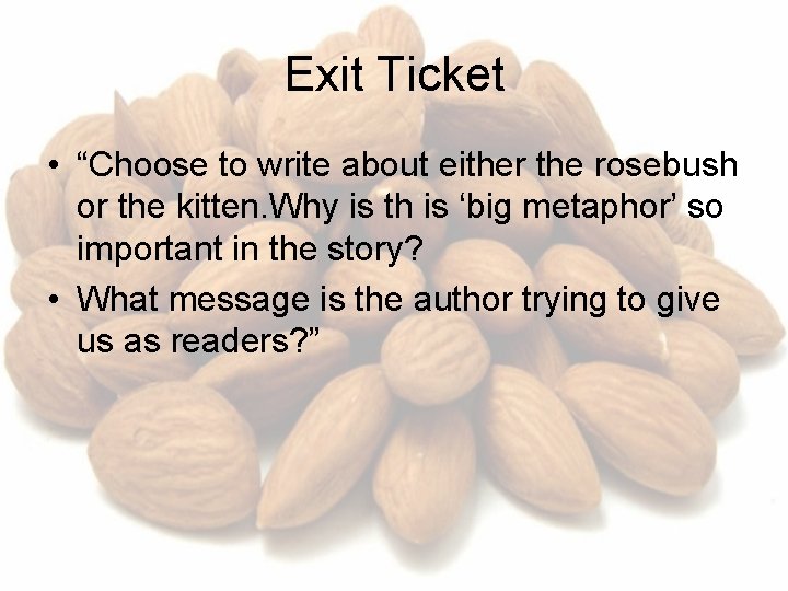 Exit Ticket • “Choose to write about either the rosebush or the kitten. Why