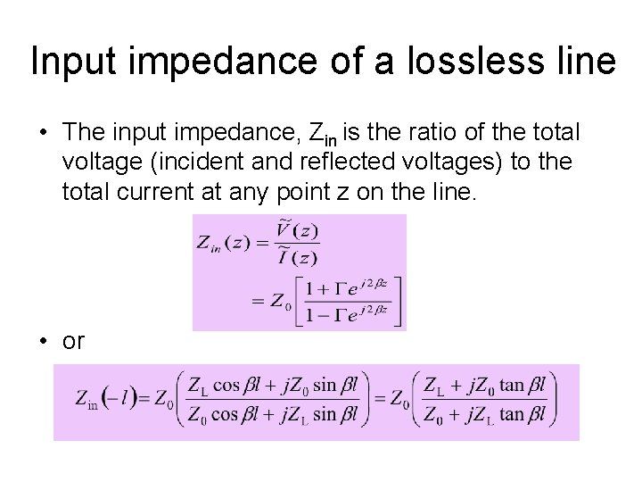 Input impedance of a lossless line • The input impedance, Zin is the ratio