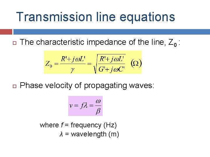 Transmission line equations The characteristic impedance of the line, Z 0 : Phase velocity