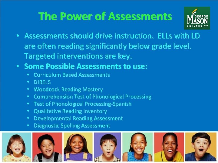 The Power of Assessments • Assessments should drive instruction. ELLs with LD are often