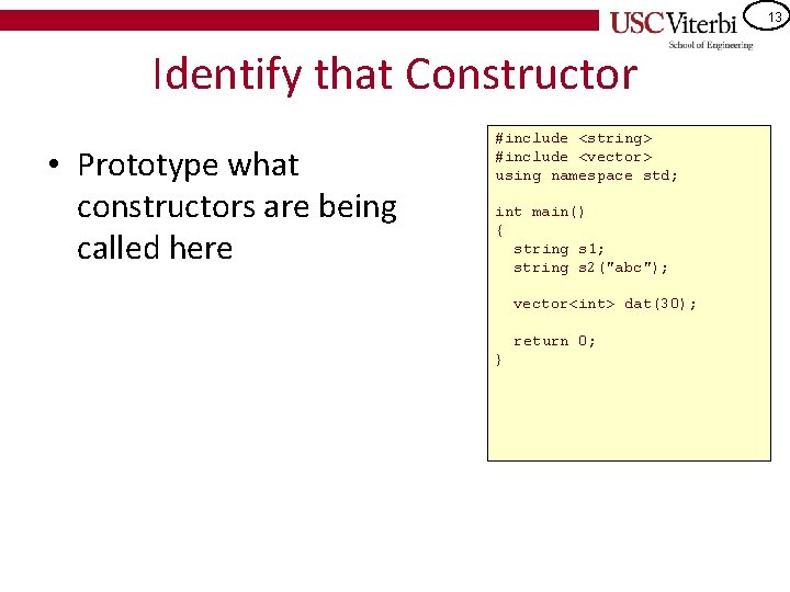 13 Identify that Constructor • Prototype what constructors are being called here #include <string>