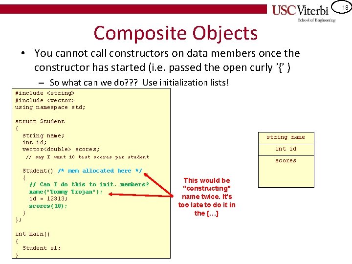 18 Composite Objects • You cannot call constructors on data members once the constructor