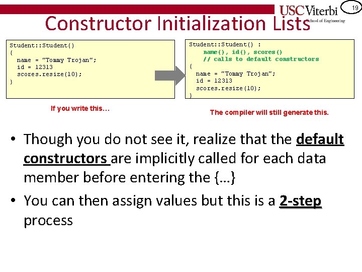 Constructor Initialization Lists Student: : Student() { name = "Tommy Trojan"; id = 12313