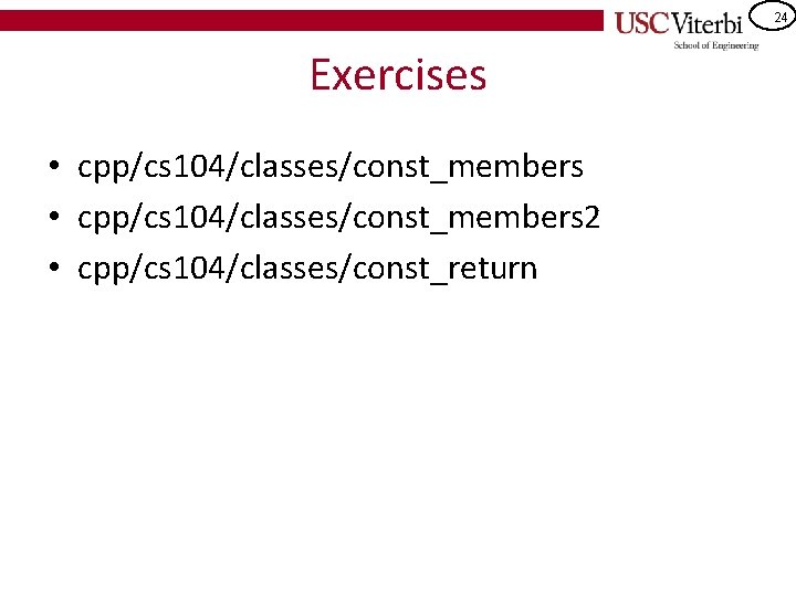 24 Exercises • cpp/cs 104/classes/const_members 2 • cpp/cs 104/classes/const_return 