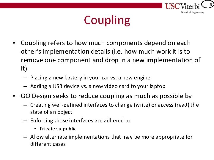 5 Coupling • Coupling refers to how much components depend on each other's implementation