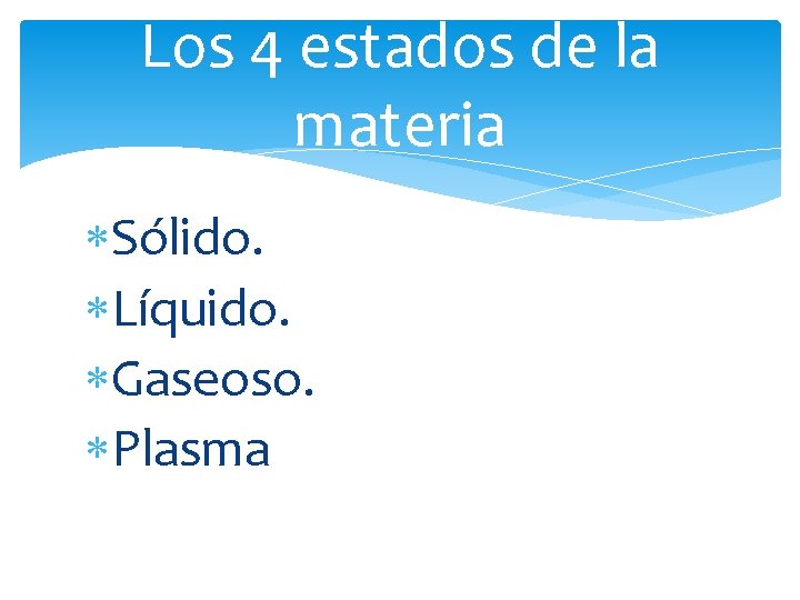 Los 4 estados de la materia Sólido. Líquido. Gaseoso. Plasma 