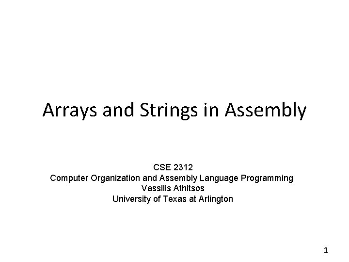 Arrays and Strings in Assembly CSE 2312 Computer Organization and Assembly Language Programming Vassilis