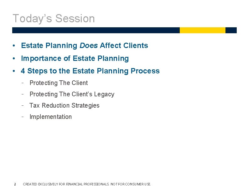 Today’s Session • Estate Planning Does Affect Clients • Importance of Estate Planning • Today’s Session • Estate Planning Does Affect Clients • Importance of Estate Planning •
