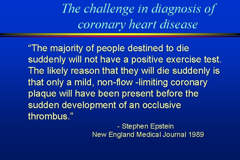 The challenge in diagnosis of coronary heart disease “The majority of people destined to