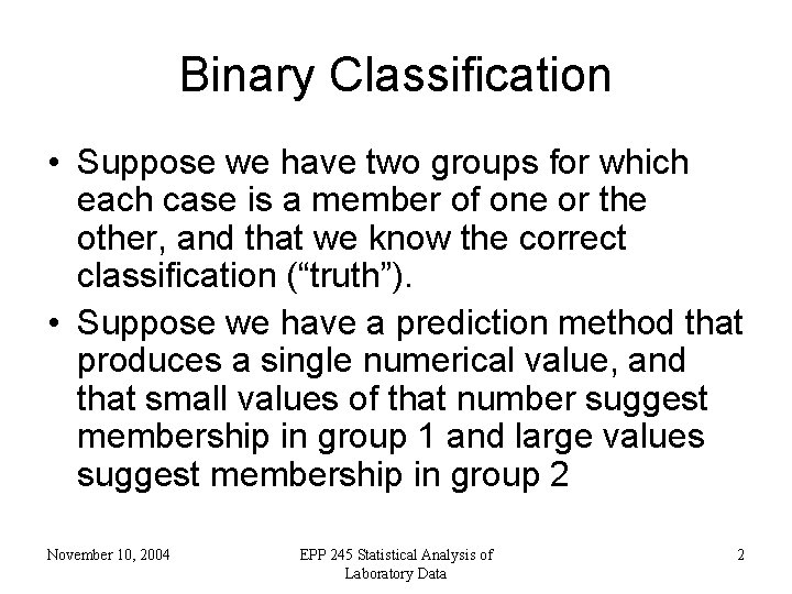 Binary Classification • Suppose we have two groups for which each case is a