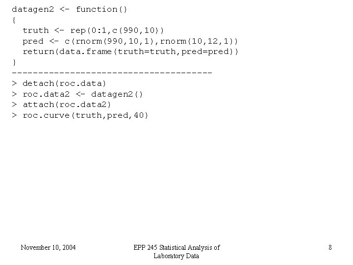 datagen 2 <- function() { truth <- rep(0: 1, c(990, 10)) pred <- c(rnorm(990,