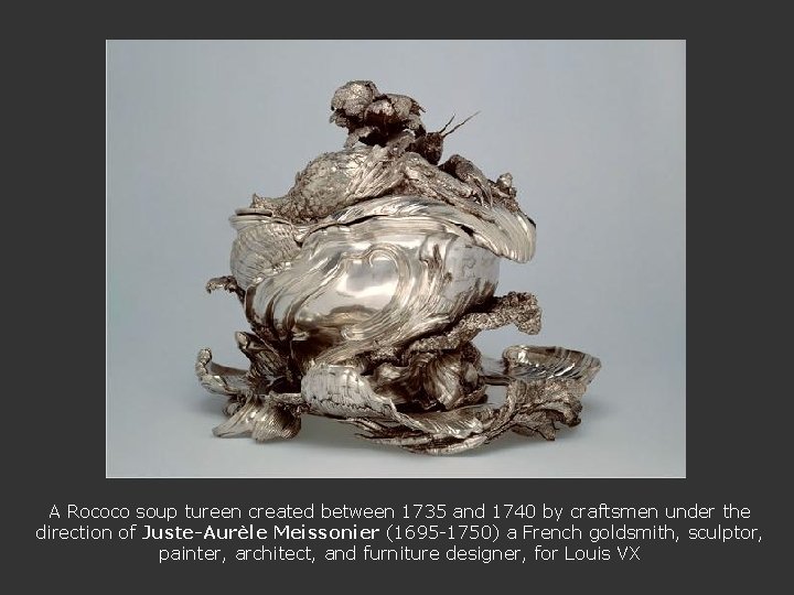 A Rococo soup tureen created between 1735 and 1740 by craftsmen under the direction
