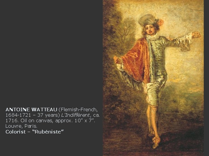 ANTOINE WATTEAU (Flemish-French, 1684 -1721 – 37 years) L’Indifférent, ca. 1716. Oil on canvas,