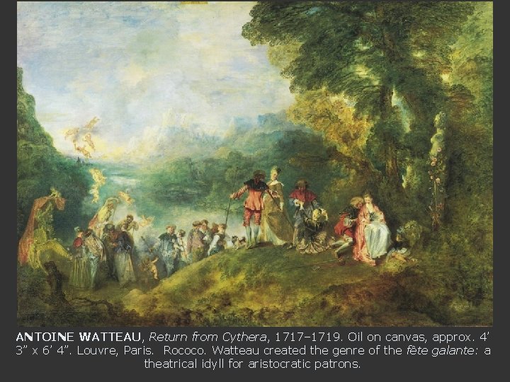 ANTOINE WATTEAU, Return from Cythera, 1717– 1719. Oil on canvas, approx. 4’ 3” x