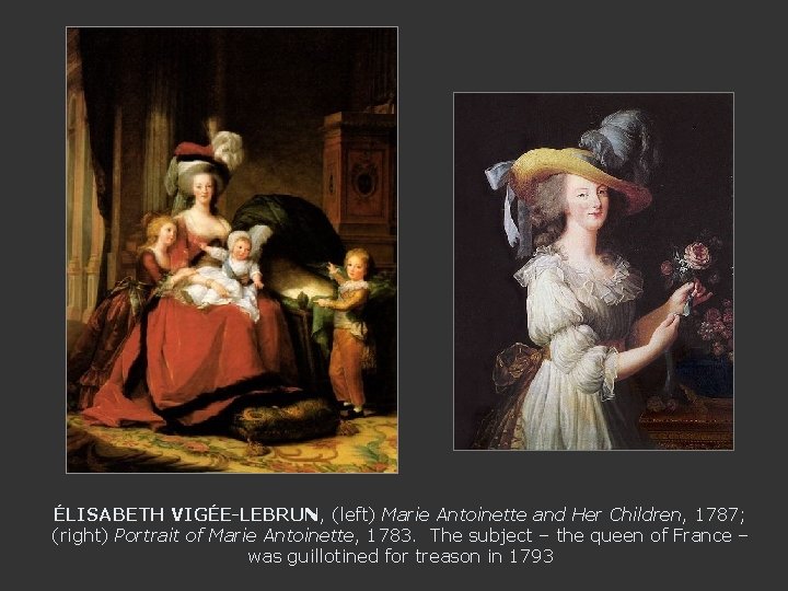 ÉLISABETH VIGÉE-LEBRUN, (left) Marie Antoinette and Her Children, 1787; (right) Portrait of Marie Antoinette,