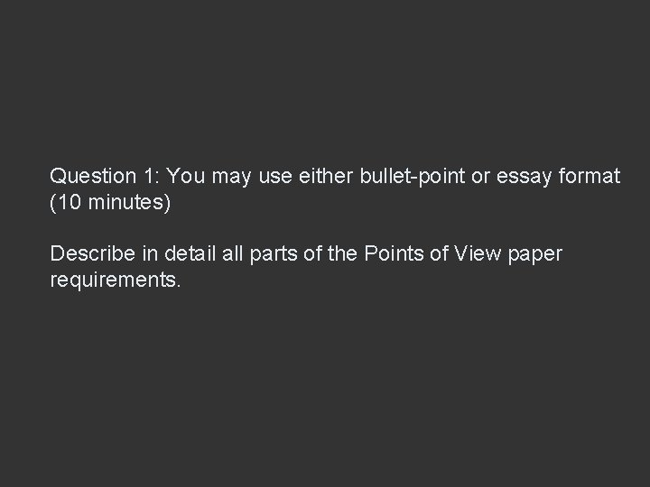 Question 1: You may use either bullet-point or essay format (10 minutes) Describe in