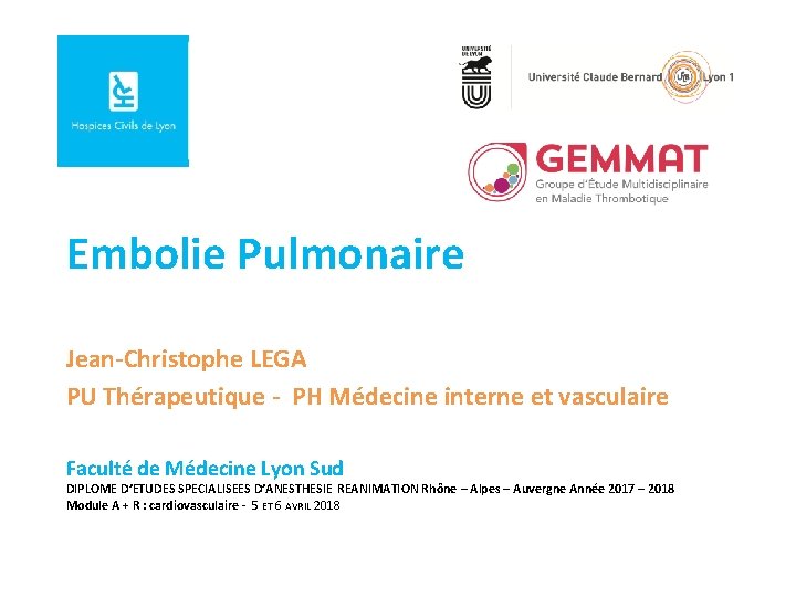 Embolie Pulmonaire Jean-Christophe LEGA PU Thérapeutique - PH Médecine interne et vasculaire Faculté de