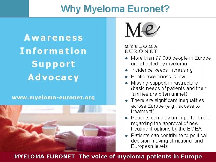 Why Myeloma Euronet? ● More than 77, 000 people in Europe are affected by