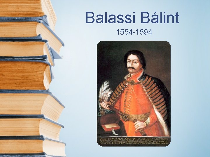 Balassi Bálint 1554 -1594 