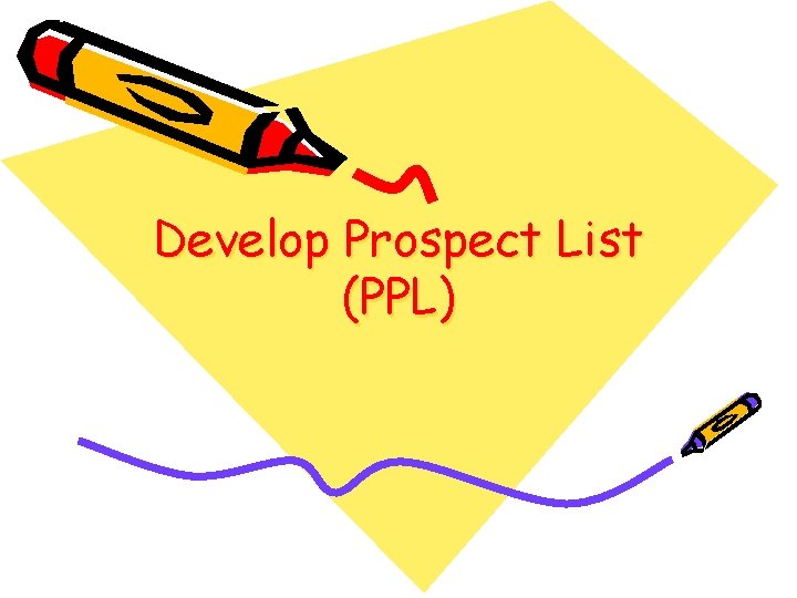 Develop Prospect List (PPL) Develop Prospect List (PPL)
