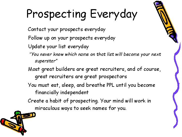 Prospecting Everyday Contact your prospects everyday Follow up on your prospects everyday Update your Prospecting Everyday Contact your prospects everyday Follow up on your prospects everyday Update your
