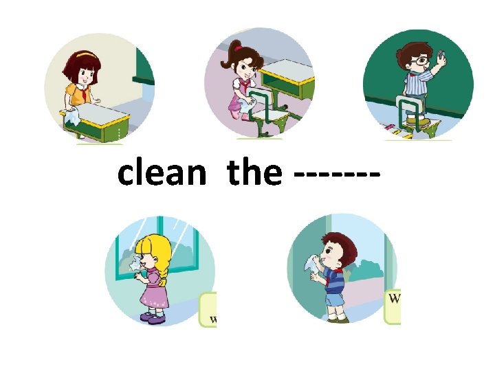 clean the ------- 