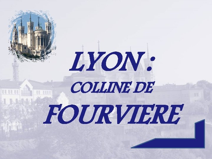 LYON : COLLINE DE FOURVIERE 