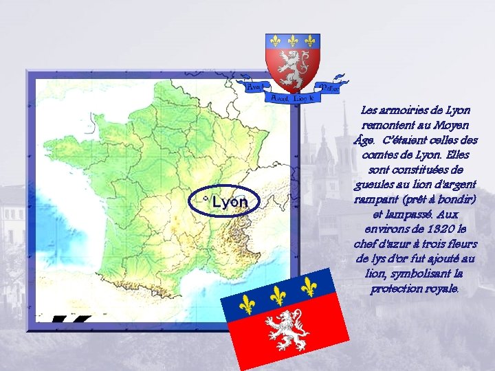 Les armoiries de Lyon remontent au Moyen ge. C’étaient celles des comtes de Lyon.
