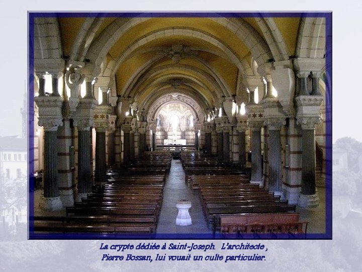 La crypte dédiée à Saint-Joseph. L’architecte , Pierre Bossan, lui vouait un culte particulier.