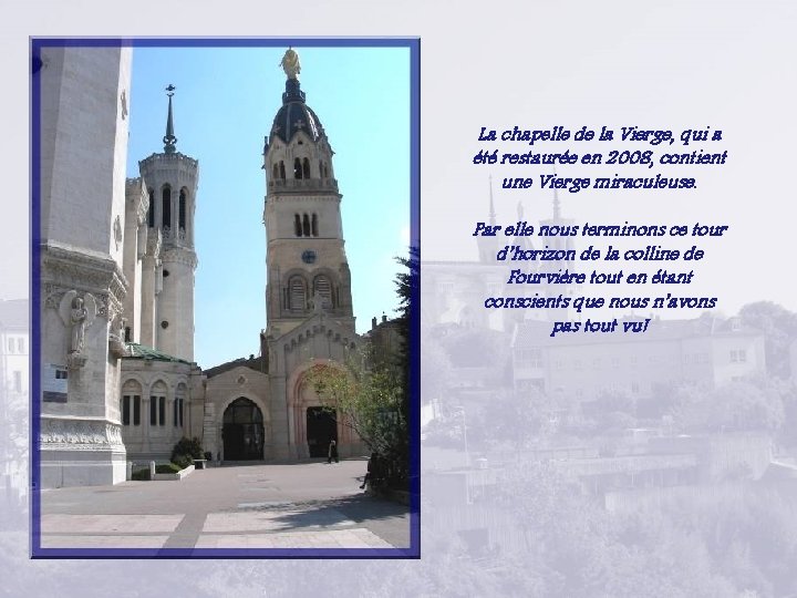 La chapelle de la Vierge, qui a été restaurée en 2008, contient une Vierge