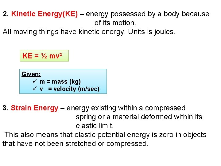 2. Kinetic Energy(KE) – energy possessed by a body because of its motion. All