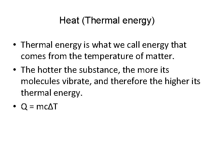 Heat (Thermal energy) • Thermal energy is what we call energy that comes from