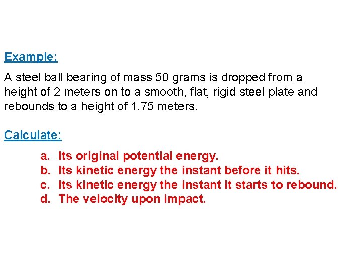 Example: A steel ball bearing of mass 50 grams is dropped from a height