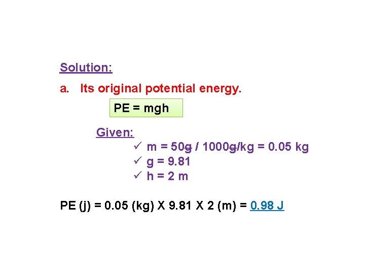 Solution: a. Its original potential energy. PE = mgh Given: ü m = 50