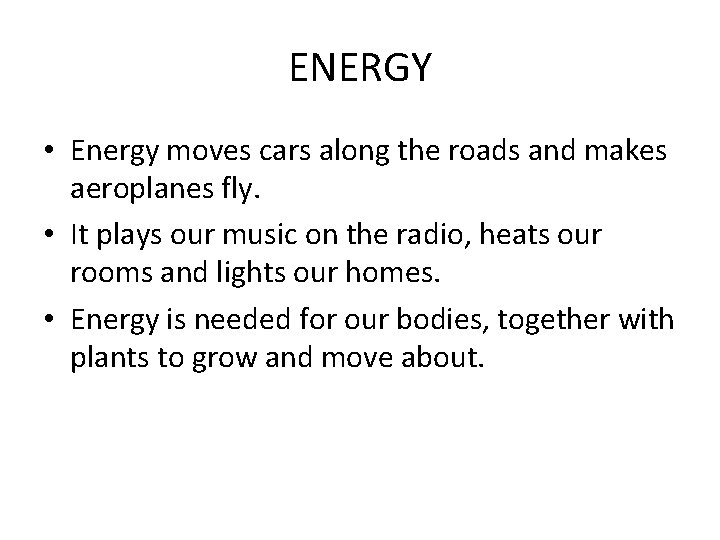 ENERGY • Energy moves cars along the roads and makes aeroplanes fly. • It