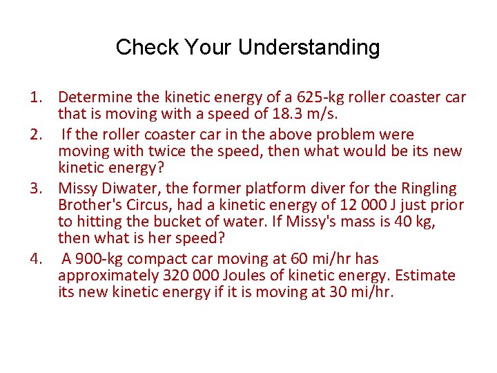 Check Your Understanding 1. Determine the kinetic energy of a 625 -kg roller coaster