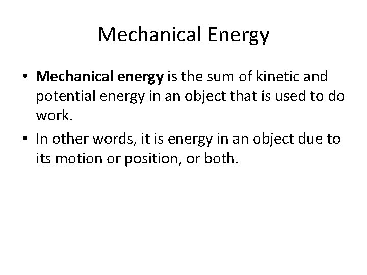 Mechanical Energy • Mechanical energy is the sum of kinetic and potential energy in