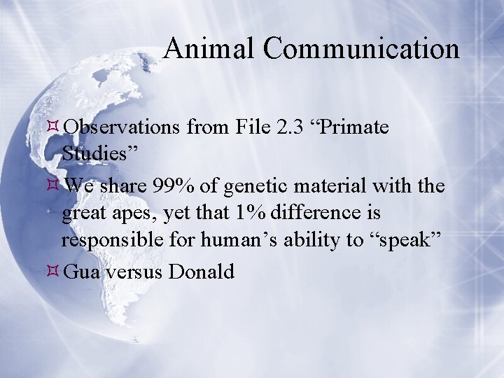 Animal Communication Observations from File 2. 3 “Primate Studies” We share 99% of genetic
