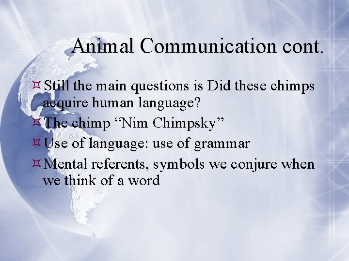 Animal Communication cont. Still the main questions is Did these chimps acquire human language?