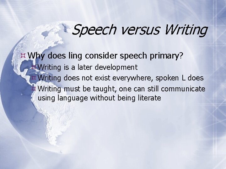 Speech versus Writing Why does ling consider speech primary? Writing is a later development