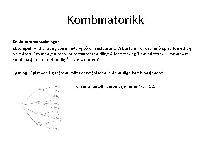 Kombinatorikk Enkle sammensetninger Eksempel. Vi skal ut og spise middag på en restaurant. Vi