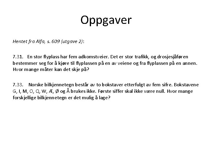 Oppgaver Hentet fra Alfa, s. 609 (utgave 2): 7. 31. En stor flyplass har