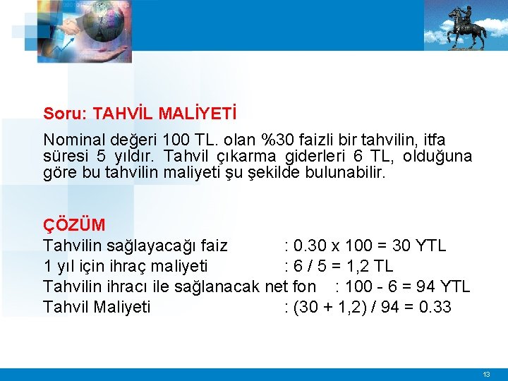Soru: TAHVİL MALİYETİ Nominal değeri 100 TL. olan %30 faizli bir tahvilin, itfa süresi