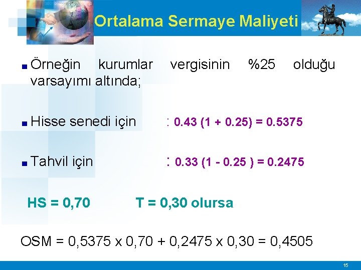 Ortalama Sermaye Maliyeti ■ Örneğin kurumlar varsayımı altında; ■ Hisse senedi için : 0.