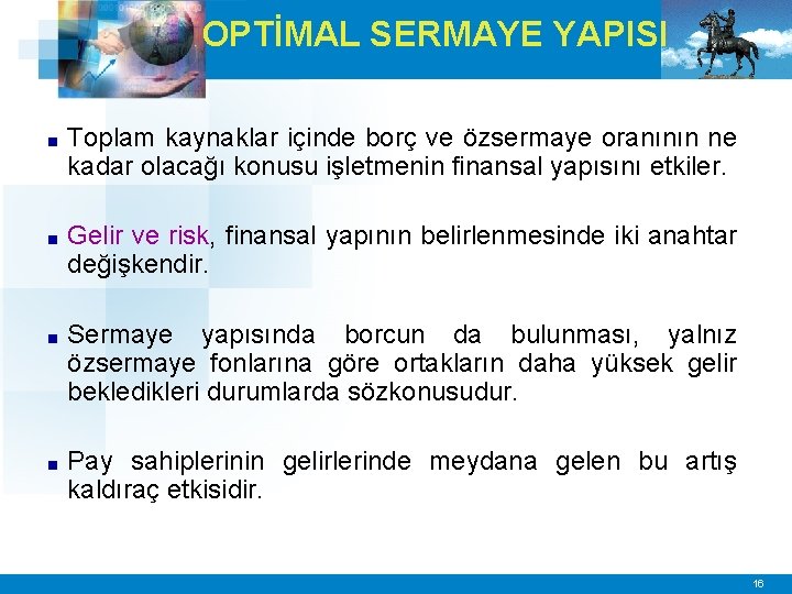 OPTİMAL SERMAYE YAPISI ■ Toplam kaynaklar içinde borç ve özsermaye oranının ne kadar olacağı